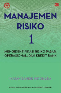 Image of Manajemen Risiko 1 : Mengidentifikasi risiko pasar, operasional, dan kredit bank
